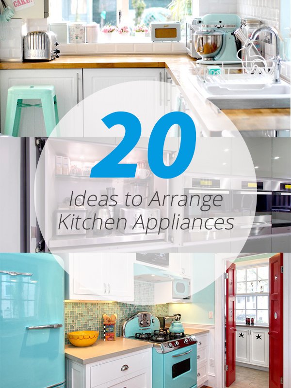 20 Ideas to Arrange Kitchen Appliances Home Design Lover