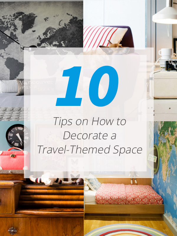 10 Tips On How To Decorate A Travel Themed Space Home