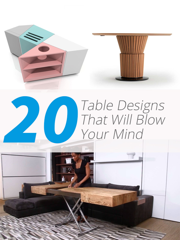 20 Table Designs That Will Blow Your Mind